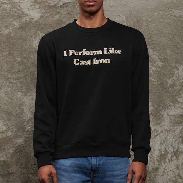 I Perform Like Cast Iron Sweatshirt — XS